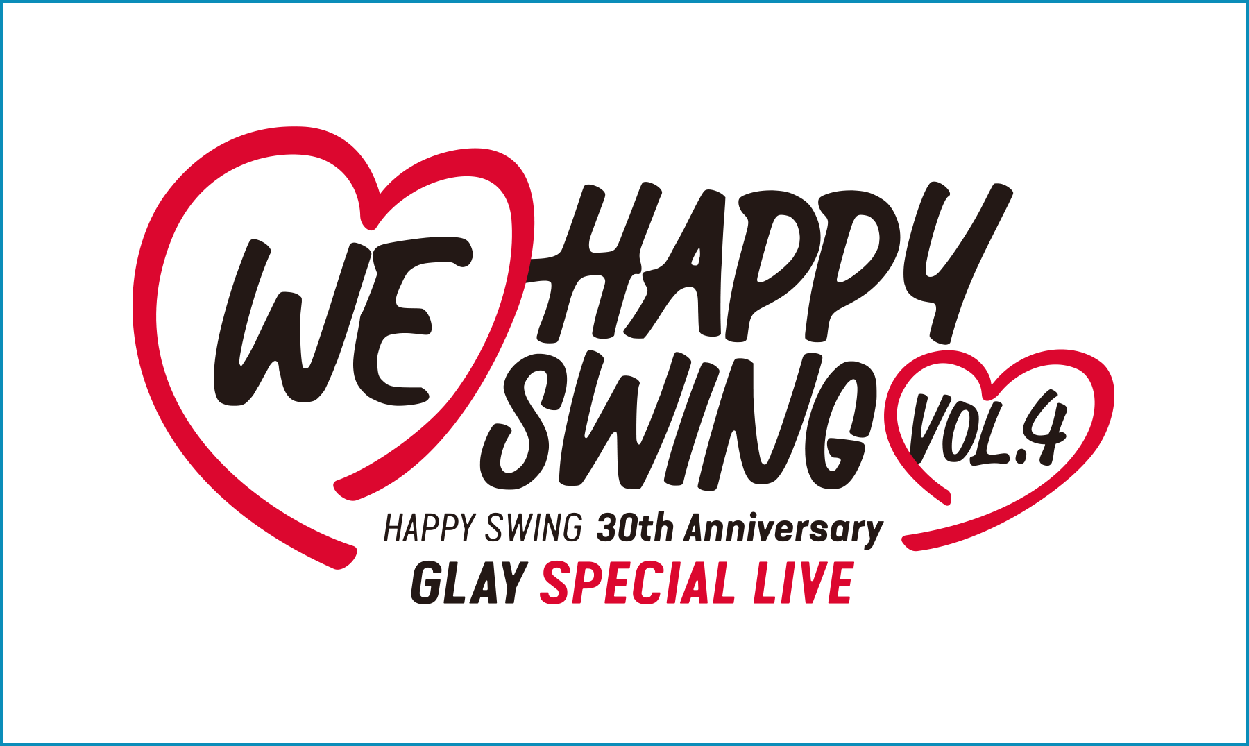 HAPPY SWING 30th Anniversary GLAY SPECIAL LIVE 〜We♡Happy Swing〜 Vol.4