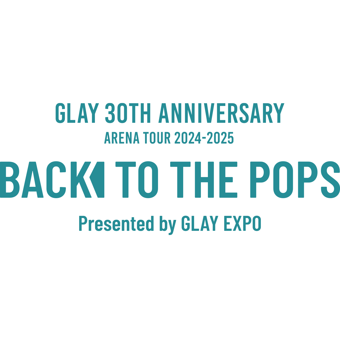 GLAY 30th Anniversary ARENA TOUR 2024-2025“Back To The Pops”Presented by  GLAY EXPO 特設サイト