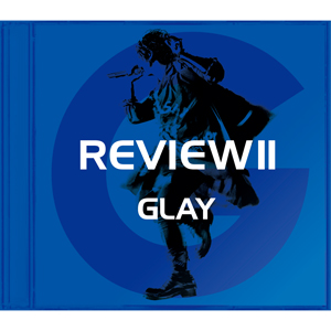 REVIEW II -BEST OF GLAY-』発売日決定＆ジャケット写真解禁！ さらに 