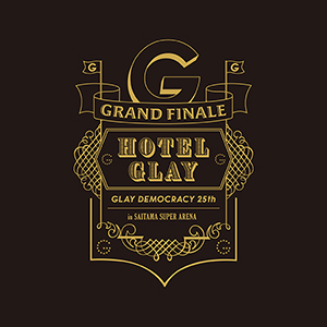 GLAY DEMOCRACY 25TH “HOTEL GLAY GRAND FINALE” in SAITAMA SUPER ARENA 」CD/Blu-ray/DVD会場販売決定！｜GLAY公式サイト